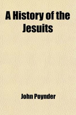 Cover of A History of the Jesuits (Volume 1); To Which Is Prefixed a Reply to Mr. Dallas's Defence of That Order