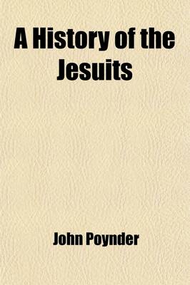 Book cover for A History of the Jesuits (Volume 1); To Which Is Prefixed a Reply to Mr. Dallas's Defence of That Order