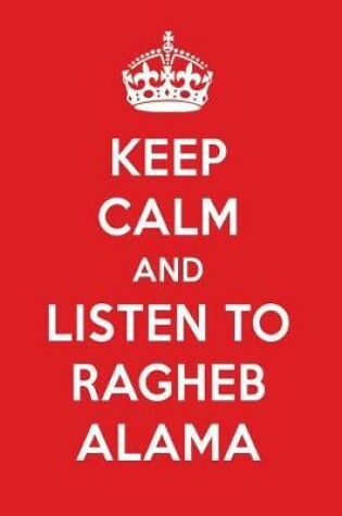 Cover of Keep Calm and Listen to Ragheb Alama