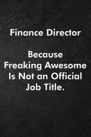 Cover of Finance Director Because Freaking Awesome Is Not an Official Job Title.