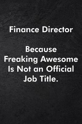 Book cover for Finance Director Because Freaking Awesome Is Not an Official Job Title.