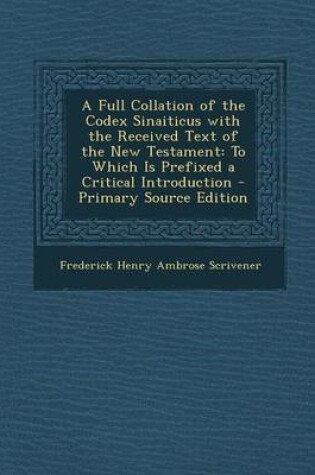 Cover of A Full Collation of the Codex Sinaiticus with the Received Text of the New Testament