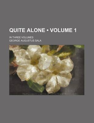 Book cover for Quite Alone (Volume 1); In Three Volumes