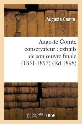Cover of Auguste Comte Conservateur: Extraits de Son Oeuvre Finale (1851-1857)