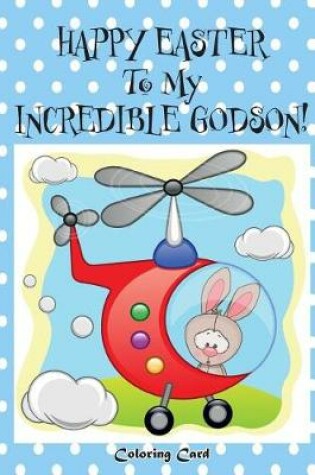 Cover of Happy Easter To My Incredible Godson! (Coloring Card)