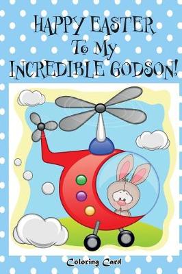 Book cover for Happy Easter To My Incredible Godson! (Coloring Card)