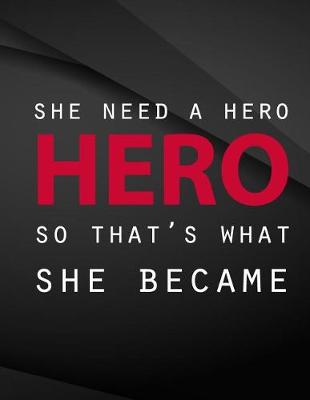 Book cover for She needed a hero so that's what she became