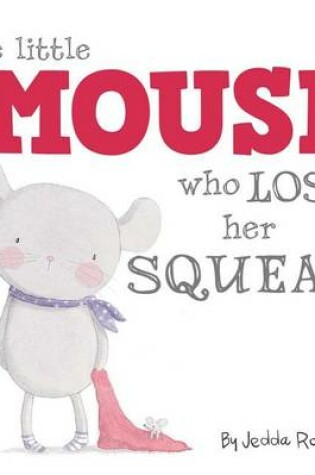 Cover of The Little Mouse Who Lost Her Squeak