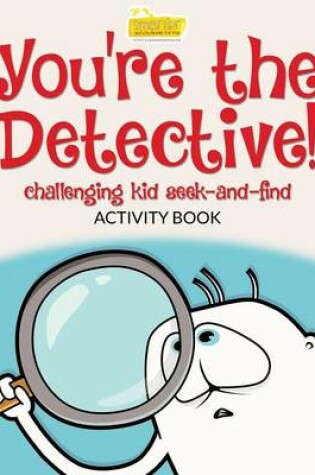 Cover of You're the Detective! Challenging Kid Seek-And-Find Activity Book