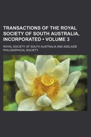 Cover of Transactions of the Royal Society of South Australia, Incorporated (Volume 3)