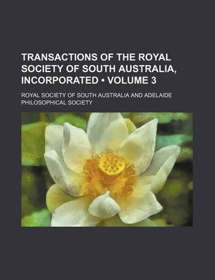 Book cover for Transactions of the Royal Society of South Australia, Incorporated (Volume 3)