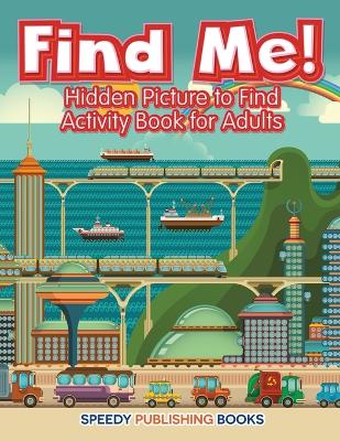 Book cover for Find Me! Hidden Picture to Find Activity Book for Adults