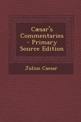 Cover of Caesar's Commentaries - Primary Source Edition