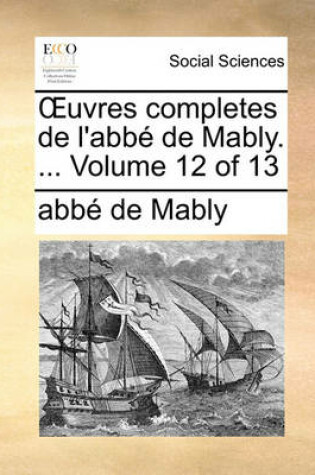 Cover of Uvres Completes de L'Abb de Mably. ... Volume 12 of 13