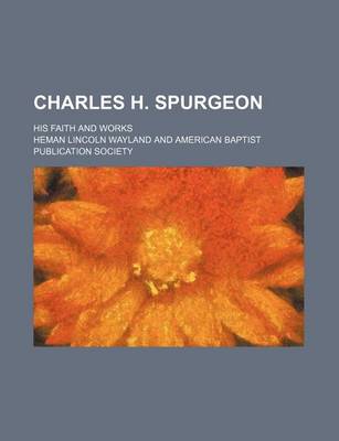 Book cover for Charles H. Spurgeon; His Faith and Works