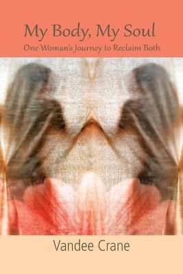 Cover of My Body My Soul...One Woman's Journey to Reclaim Both