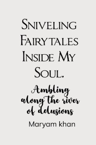 Cover of Sniveling Fairy Tales Inside My Soul