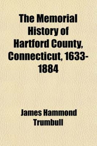 Cover of The Memorial History of Hartford County, Connecticut, 1633-1884 Volume 1