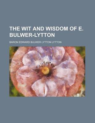 Book cover for The Wit and Wisdom of E. Bulwer-Lytton