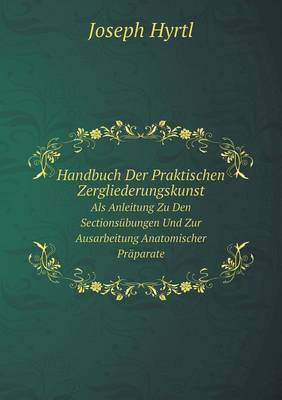 Book cover for Handbuch Der Praktischen Zergliederungskunst Als Anleitung Zu Den Sectionsübungen Und Zur Ausarbeitung Anatomischer Präparate