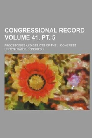 Cover of Congressional Record; Proceedings and Debates of the ... Congress Volume 41, PT. 5