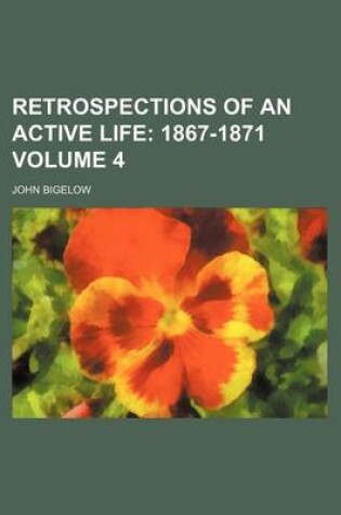 Cover of Retrospections of an Active Life Volume 4; 1867-1871