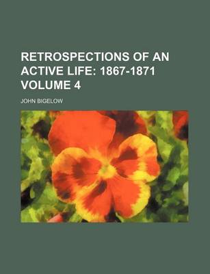 Book cover for Retrospections of an Active Life Volume 4; 1867-1871