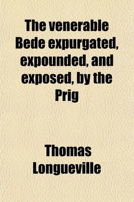 Book cover for The Venerable Bede Expurgated, Expounded, and Exposed, by the Prig