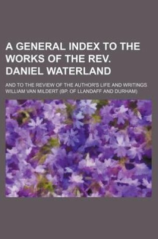 Cover of A General Index to the Works of the REV. Daniel Waterland; And to the Review of the Author's Life and Writings