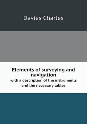 Book cover for Elements of surveying and navigation with a description of the instruments and the necessary tables