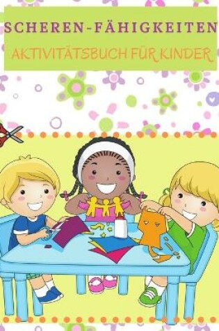 Cover of Scheren-Fähigkeiten Aktivitätsbuch für Kinder