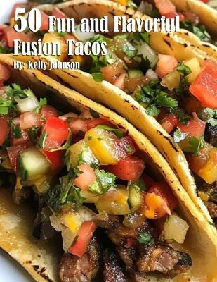 Book cover for 50 Fun and Flavorful Fusion Tacos Recipes