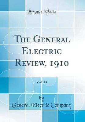 Book cover for The General Electric Review, 1910, Vol. 13 (Classic Reprint)