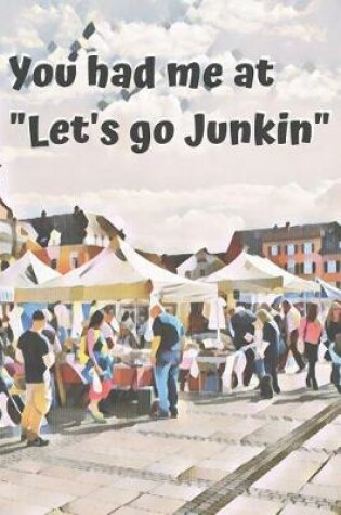 Cover of You Had Me at Let's Go Junkin