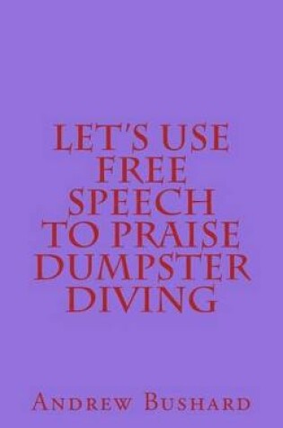 Cover of Let's Use Free Speech to Praise Dumpster Diving