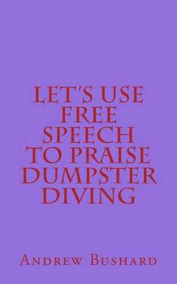 Book cover for Let's Use Free Speech to Praise Dumpster Diving