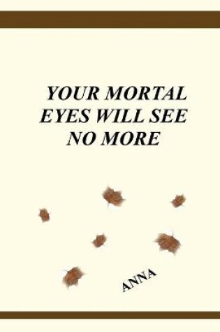 Cover of Your Mortal Eyes Will See No More