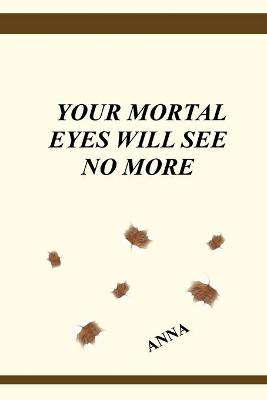 Book cover for Your Mortal Eyes Will See No More