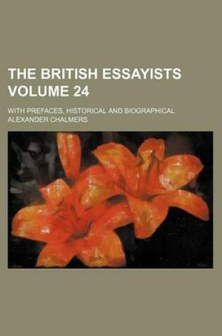 Cover of The British Essayists Volume 24; With Prefaces, Historical and Biographical
