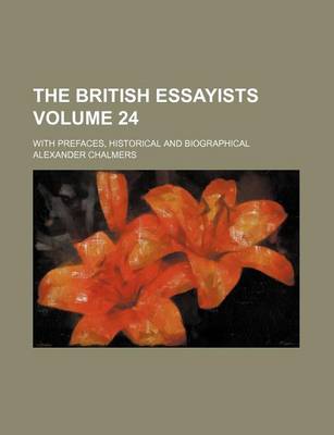 Book cover for The British Essayists Volume 24; With Prefaces, Historical and Biographical