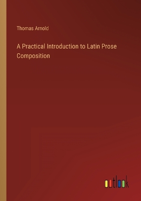 Book cover for A Practical Introduction to Latin Prose Composition