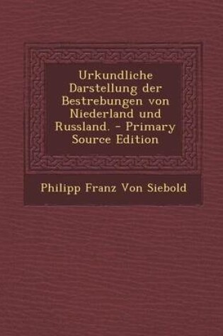 Cover of Urkundliche Darstellung Der Bestrebungen Von Niederland Und Russland. - Primary Source Edition