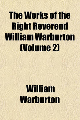 Book cover for The Works of the Right Reverend William Warburton (Volume 2)