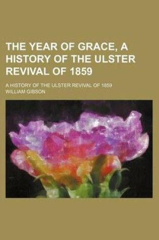 Cover of The Year of Grace, a History of the Ulster Revival of 1859; A History of the Ulster Revival of 1859