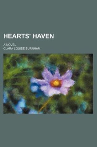 Cover of Hearts' Haven; A Novel