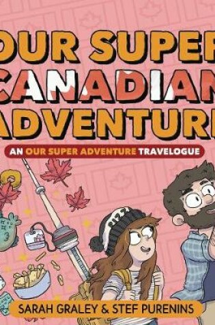 Cover of Our Super Canadian Adventure: An Our Super Adventure Travelogue