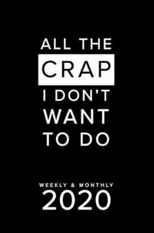 Cover of All The Crap I Don't Want To Do Weekly & Monthly 2020