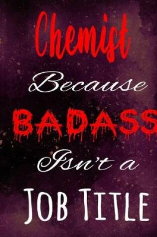Cover of Chemist Because Badass Isn't a Job Title
