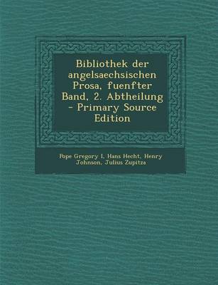 Book cover for Bibliothek Der Angelsaechsischen Prosa, Fuenfter Band, 2. Abtheilung - Primary Source Edition