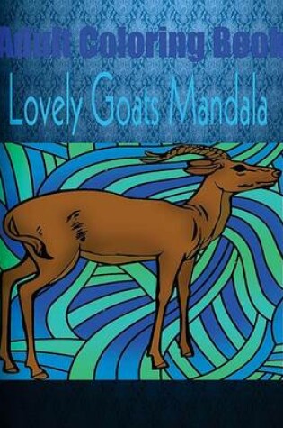 Cover of Adult Coloring Book: Lovely Goats Mandala